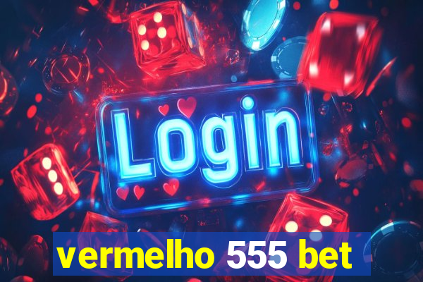 vermelho 555 bet